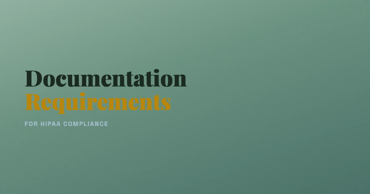 Documentation Requirements for HIPAA Compliance