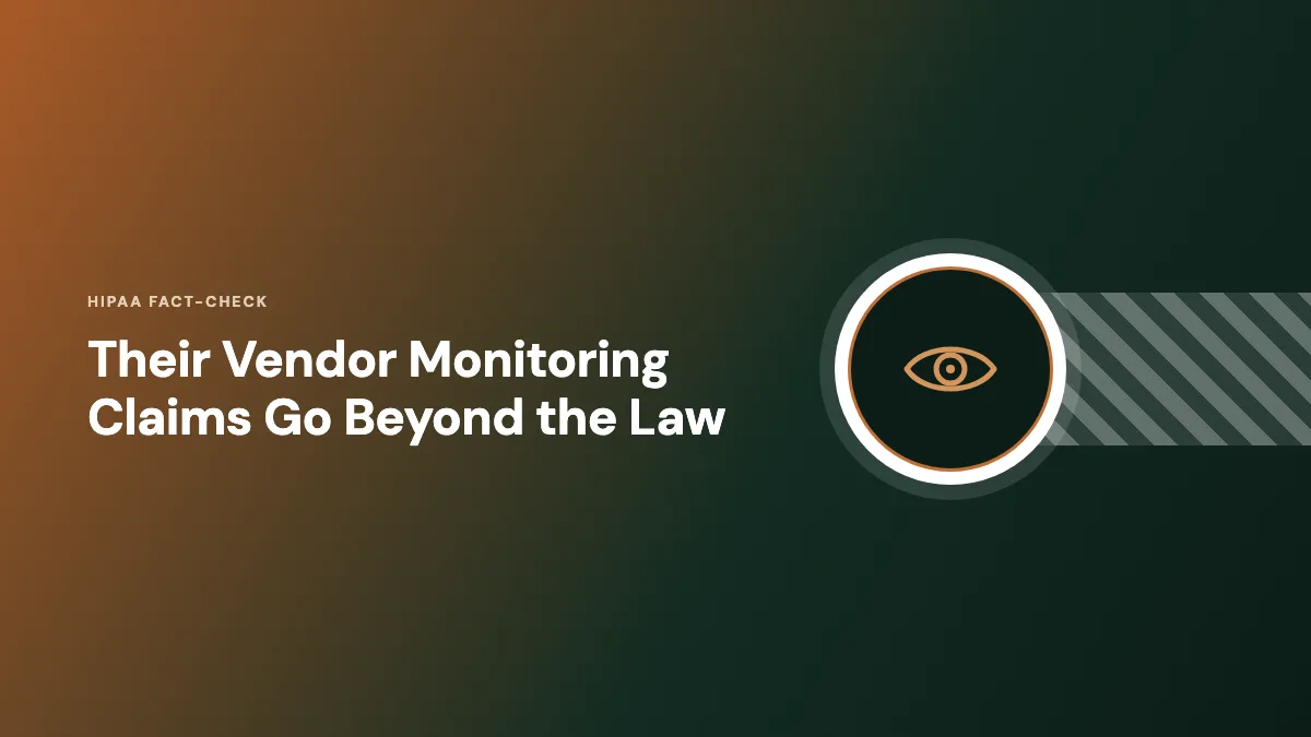 AccountableHQ HIPAA fact-check: vendor monitoring claims go beyond the law Fact-check graphic: vendor monitoring claims go beyond what HIPAA requires